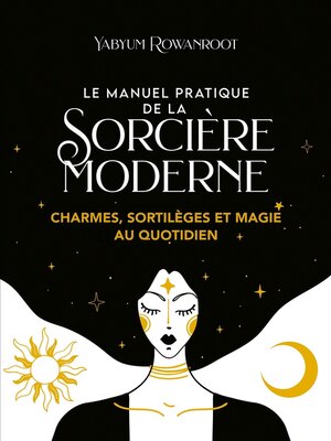 cover image of Le manuel pratique de la sorcière moderne--Charmes, sortilèges et magie au quotidien